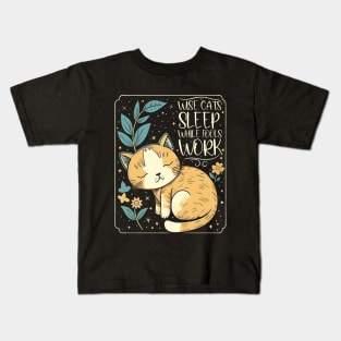 Sleeping Cat, Wise Cats Sleep While Fools Work Women, Girls Kids T-Shirt